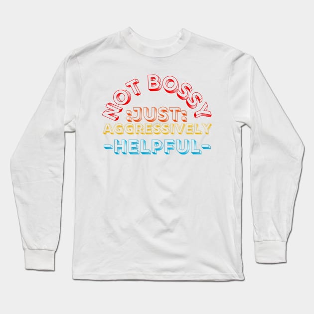 not bossy just aggressively helpful Long Sleeve T-Shirt by HandrisKarwa